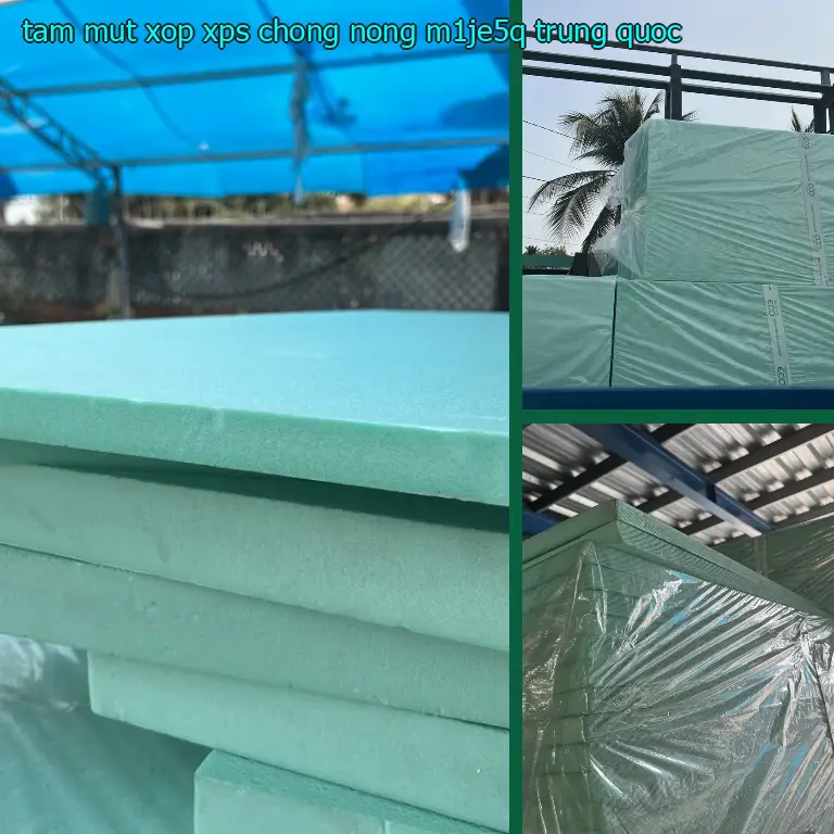 Xuất xứ tấm mút xốp XPS chống nóng M1JE5Q: Trung Quốc Xuất xứ tấm mút xốp XPS chống nóng M1JE5Q: Trung Quốc