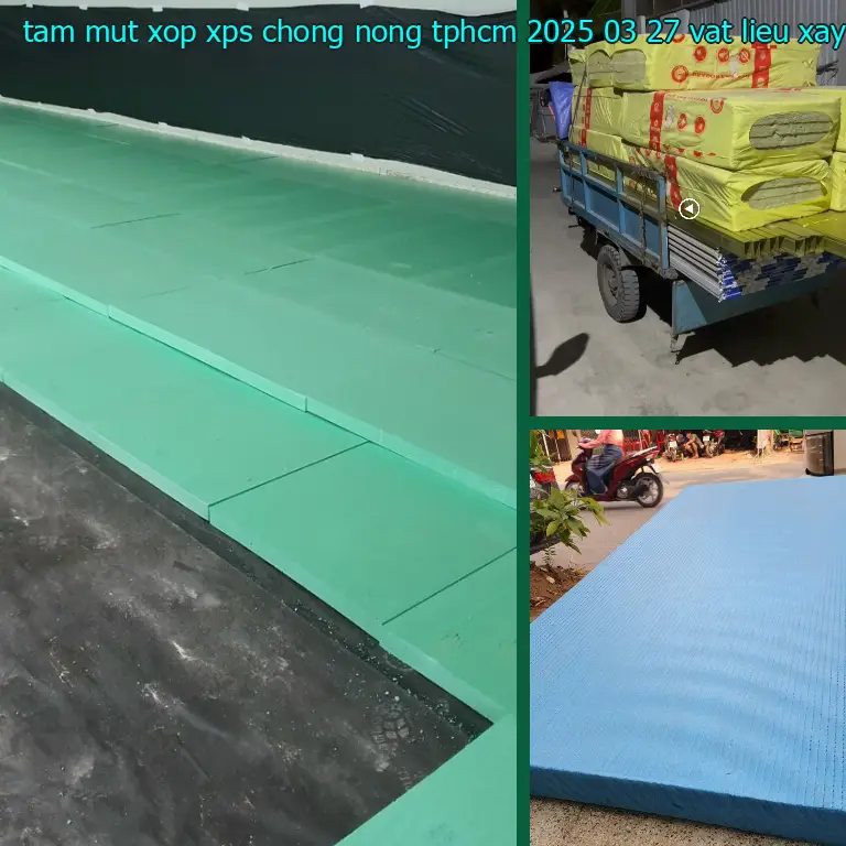 Nhà cung cấp tấm mút xốp XPS chống nóng TpHCM 2025-03-27: Vật Liệu Xây Dựng Mr.HẢI