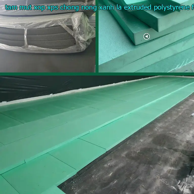 Chất liệu tấm mút xốp XPS chống nóng Xanh lá: Extruded Polystyrene Foam Chất liệu tấm mút xốp XPS chống nóng Xanh lá: Extruded Polystyrene Foam