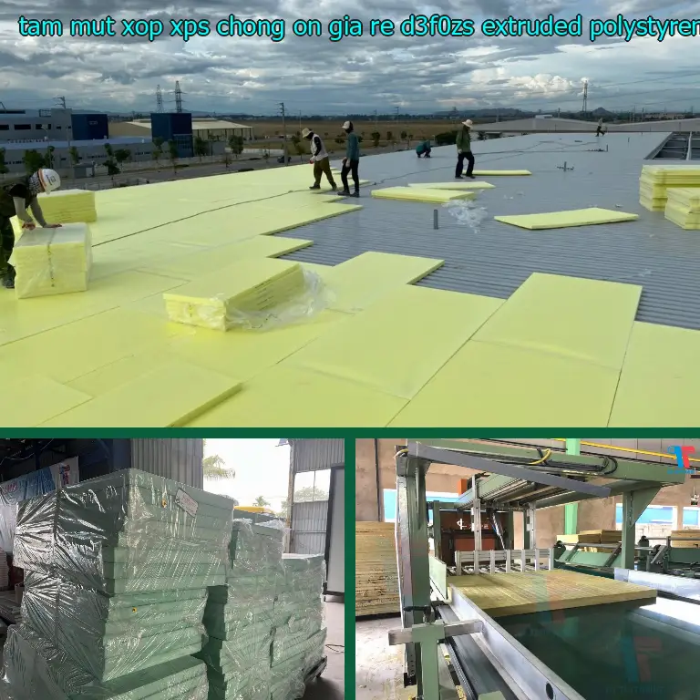 Chất liệu tấm mút xốp XPS chống ồn giá rẻ D3F0ZS: Extruded Polystyrene Chất liệu tấm mút xốp XPS chống ồn giá rẻ D3F0ZS: Extruded Polystyrene