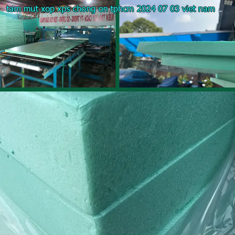 Xuất xứ tấm mút xốp XPS chống ồn TpHCM 2024-07-03: Viet Nam Xuất xứ tấm mút xốp XPS chống ồn TpHCM 2024-07-03: Viet Nam