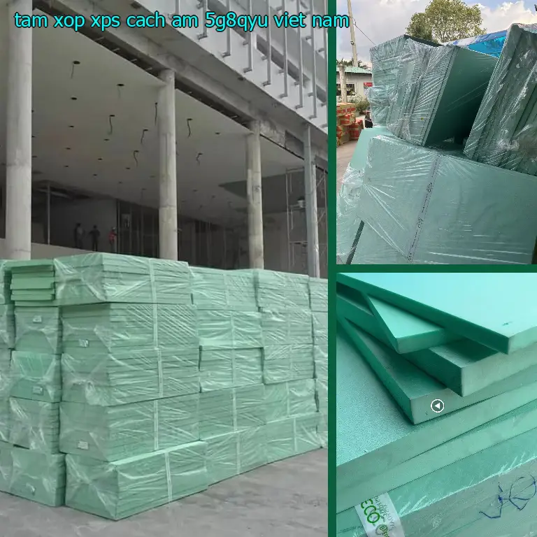 Xuất xứ tấm xốp XPS cách âm 5G8QYU: Viet Nam Xuất xứ tấm xốp XPS cách âm 5G8QYU: Viet Nam