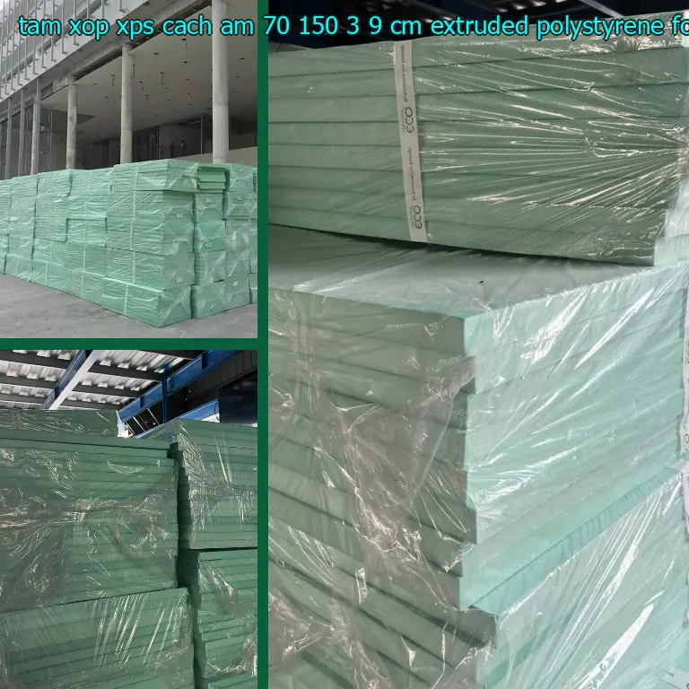 Chất liệu tấm xốp XPS cách âm 70*150*3.9 cm: Extruded Polystyrene Foam Chất liệu tấm xốp XPS cách âm 70*150*3.9 cm: Extruded Polystyrene Foam