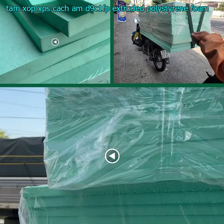 Chất liệu tấm xốp XPS cách âm D9C1FP: Extruded Polystyrene Foam Chất liệu tấm xốp XPS cách âm D9C1FP: Extruded Polystyrene Foam