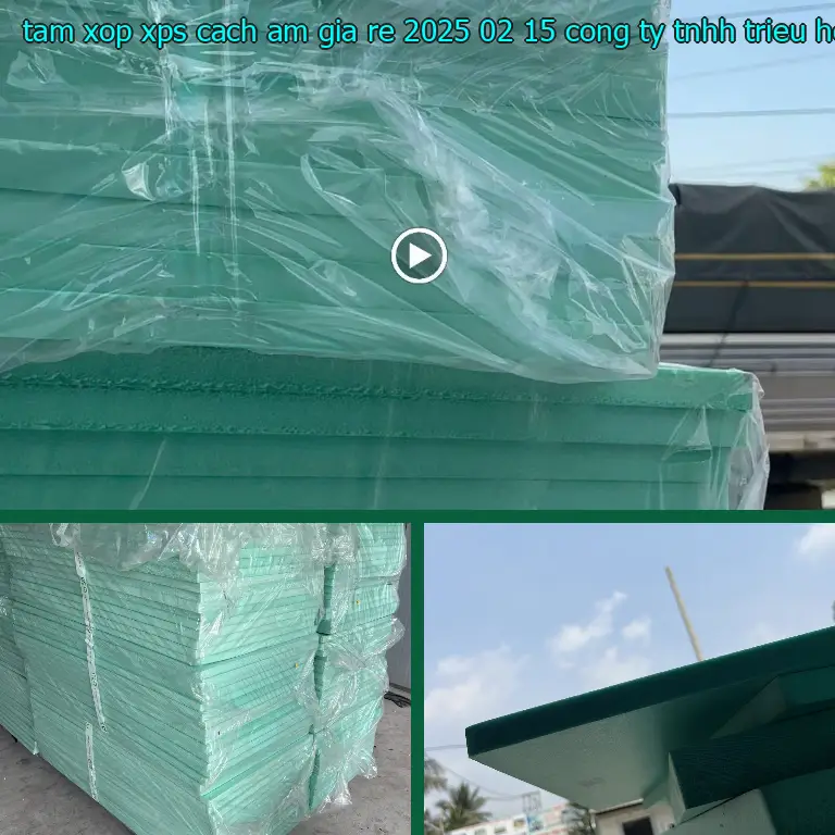 Nhà sản xuất tấm xốp XPS cách âm giá rẻ 2025-02-15: Công ty TNHH Triệu Hổ Nhà sản xuất tấm xốp XPS cách âm giá rẻ 2025-02-15: Công ty TNHH Triệu Hổ