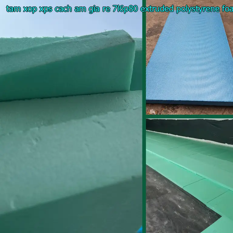 Chất liệu tấm xốp XPS cách âm giá rẻ 7L6P80: Extruded Polystyrene Foam Chất liệu tấm xốp XPS cách âm giá rẻ 7L6P80: Extruded Polystyrene Foam