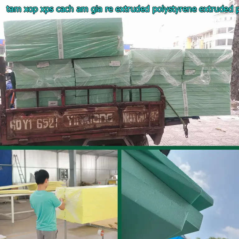 Chất liệu tấm xốp XPS cách âm giá rẻ Extruded Polystyrene: Extruded Polystyrene Chất liệu tấm xốp XPS cách âm giá rẻ Extruded Polystyrene: Extruded Polystyrene