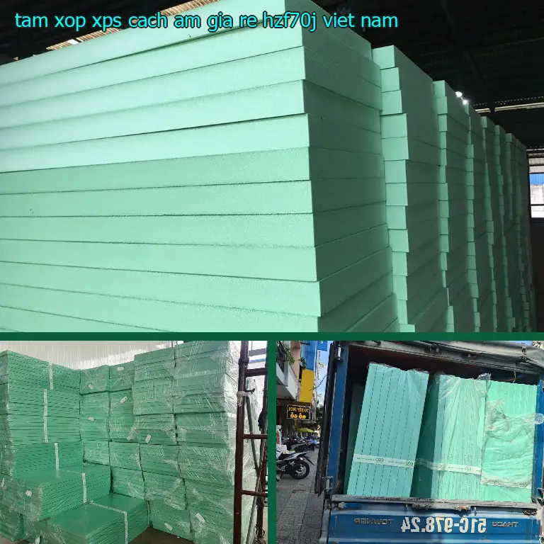 Xuất xứ tấm xốp XPS cách âm giá rẻ HZF70J: Viet Nam Xuất xứ tấm xốp XPS cách âm giá rẻ HZF70J: Viet Nam