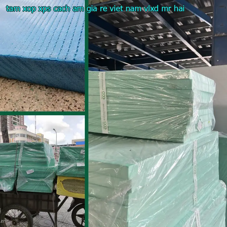 Nhà cung cấp tấm xốp XPS cách âm giá rẻ Viet Nam: VLXD Mr.HẢI Nhà cung cấp tấm xốp XPS cách âm giá rẻ Viet Nam: VLXD Mr.HẢI
