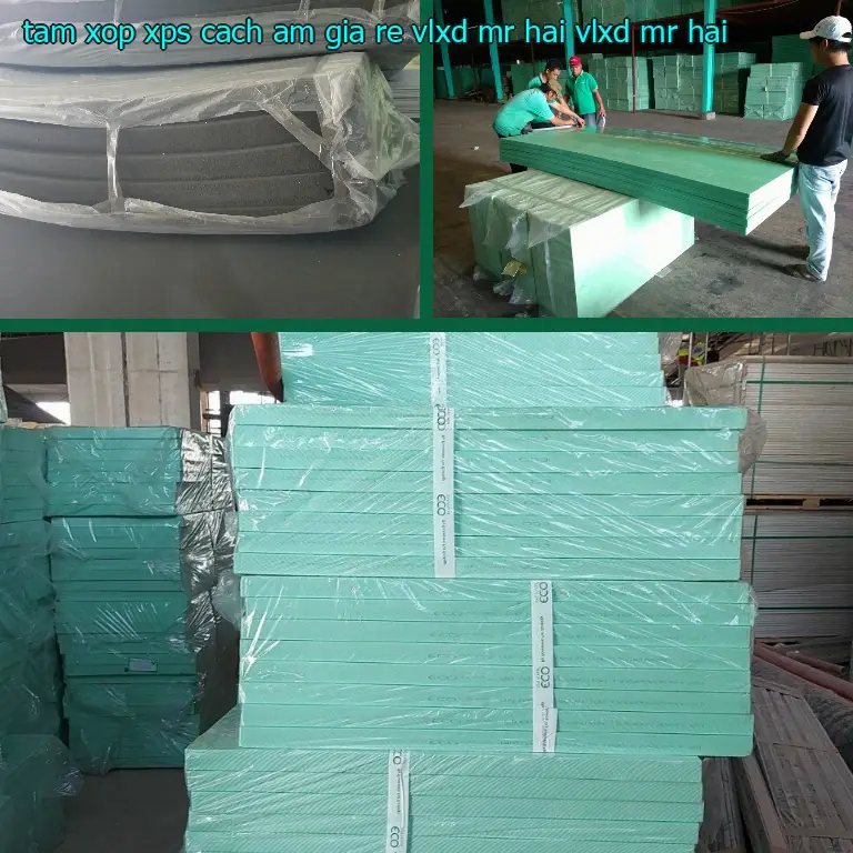 Nhà cung cấp tấm xốp XPS cách âm giá rẻ VLXD Mr.HẢI: VLXD Mr.HẢI Nhà cung cấp tấm xốp XPS cách âm giá rẻ VLXD Mr.HẢI: VLXD Mr.HẢI
