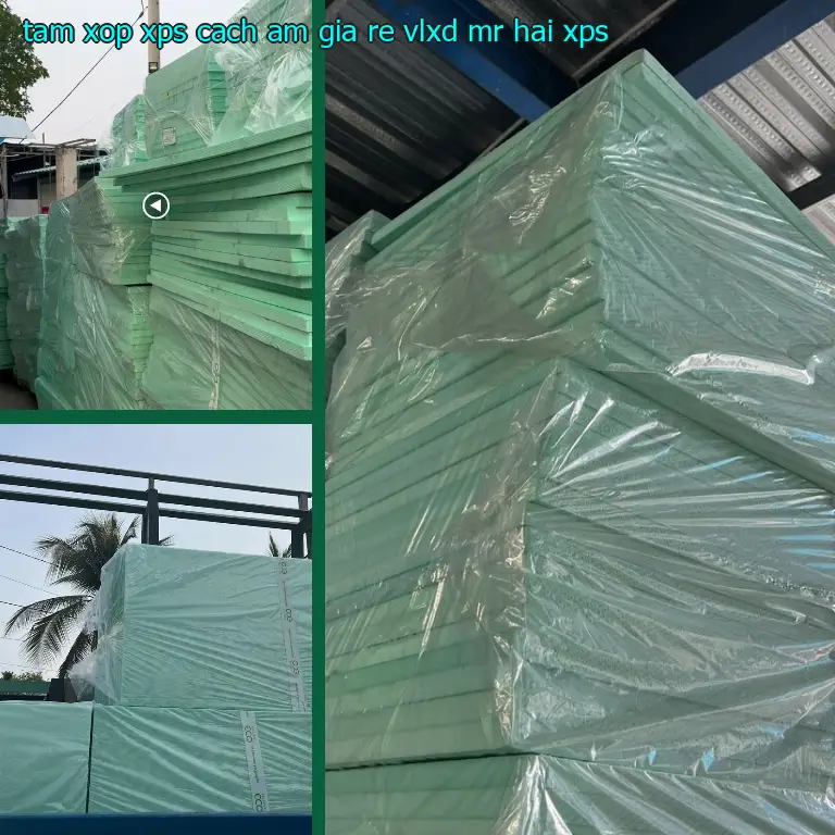 Chất liệu tấm xốp XPS cách âm giá rẻ VLXD Mr.HẢI: XPS Chất liệu tấm xốp XPS cách âm giá rẻ VLXD Mr.HẢI: XPS