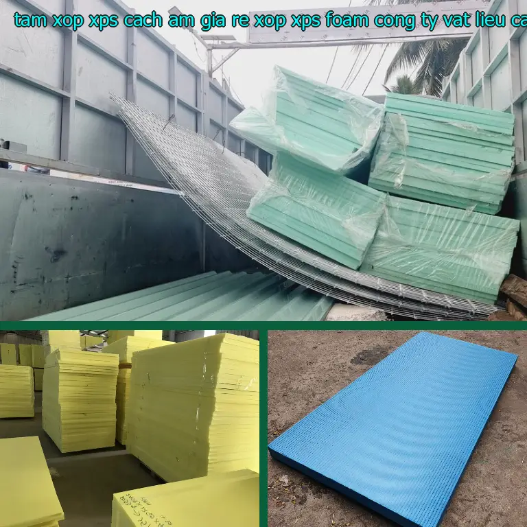 Nhà sản xuất tấm xốp XPS cách âm giá rẻ Xốp XPS Foam: Công ty vật liệu cách nhiệt Việt Nhật