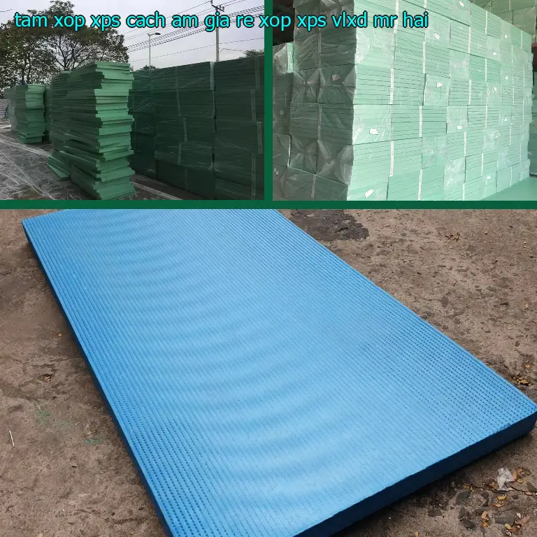Nhà cung cấp tấm xốp XPS cách âm giá rẻ Xốp XPS: VLXD Mr.HẢI