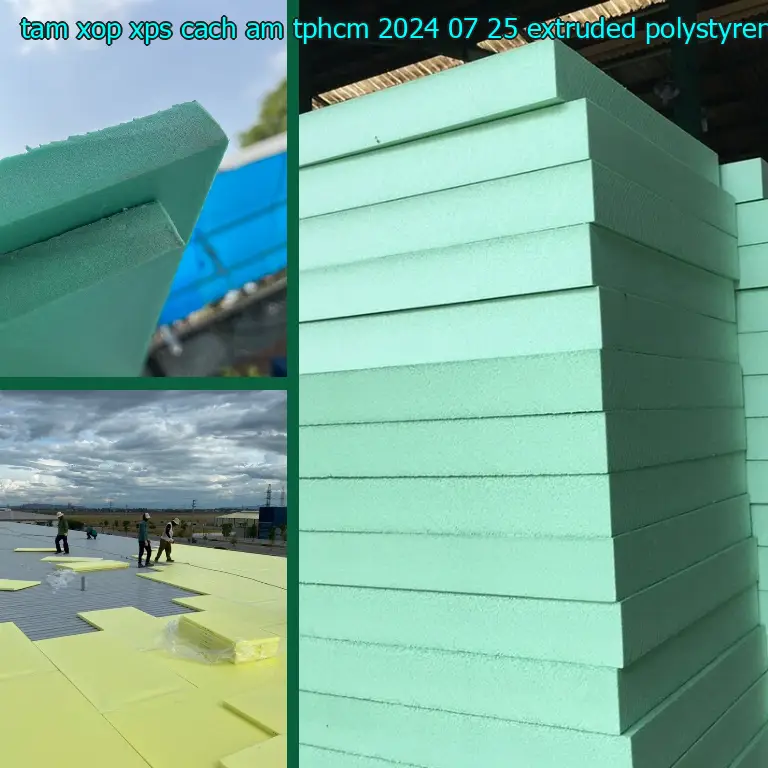 Chất liệu tấm xốp XPS cách âm TpHCM 2024-07-25: Extruded Polystyrene Foam