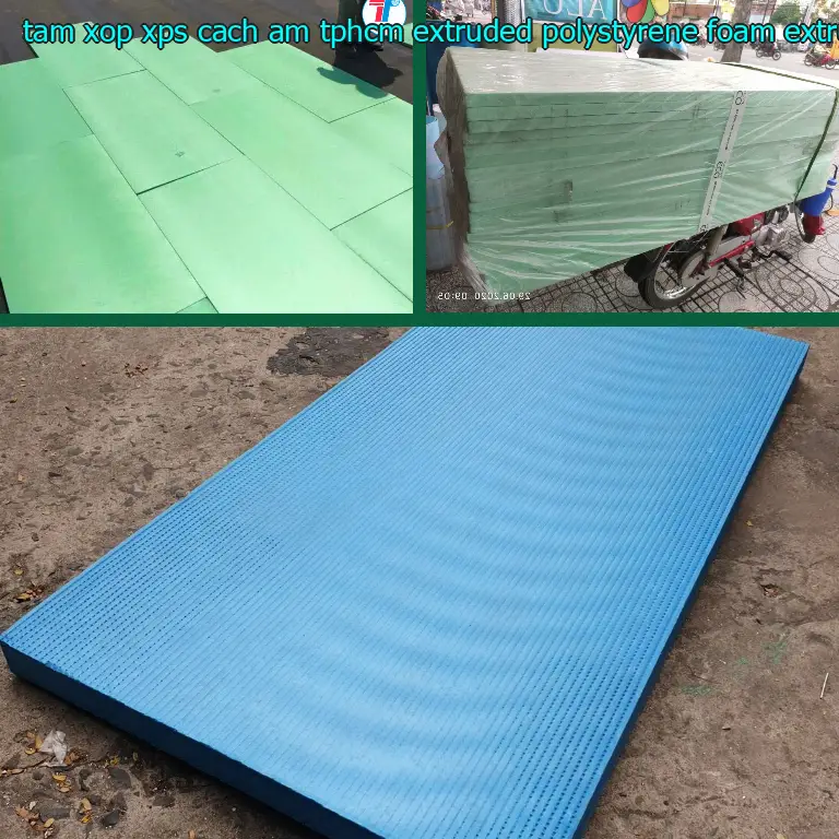 Chất liệu tấm xốp XPS cách âm TpHCM Extruded Polystyrene Foam: Extruded Polystyrene Foam