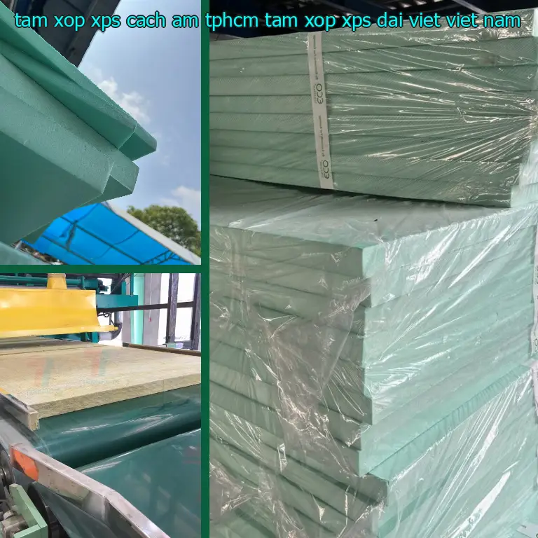 Xuất xứ tấm xốp XPS cách âm TpHCM Tấm xốp XPS Đại Việt: Viet Nam Xuất xứ tấm xốp XPS cách âm TpHCM Tấm xốp XPS Đại Việt: Viet Nam