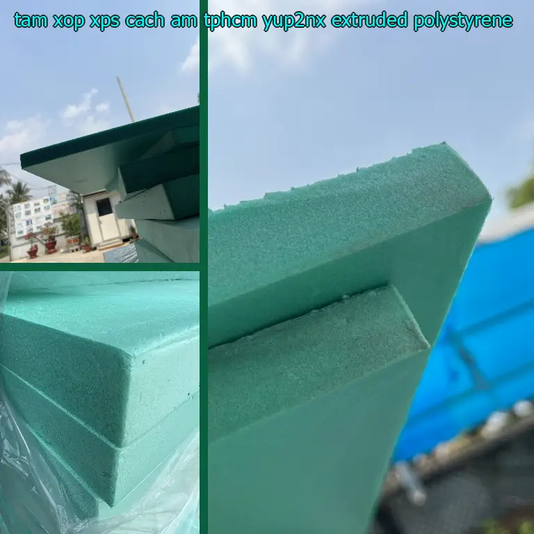 Chất liệu tấm xốp XPS cách âm TpHCM YUP2NX: Extruded Polystyrene Chất liệu tấm xốp XPS cách âm TpHCM YUP2NX: Extruded Polystyrene