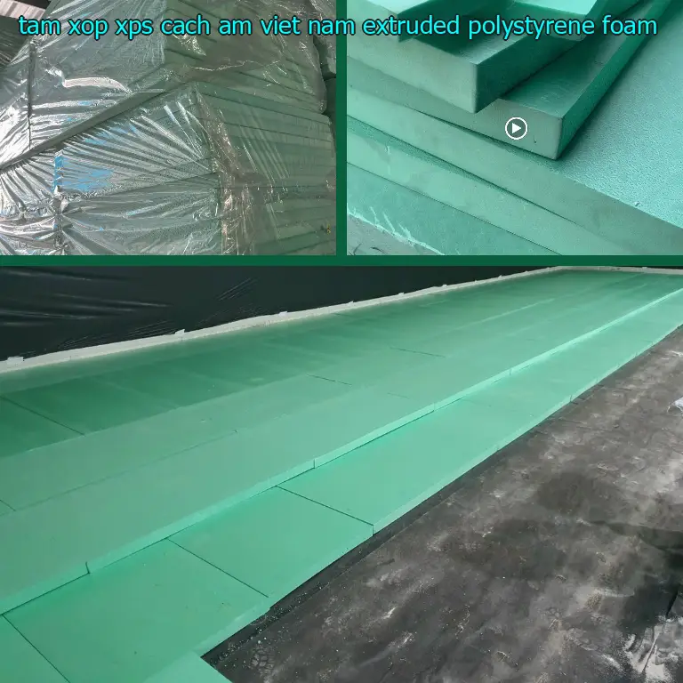 Chất liệu tấm xốp XPS cách âm Viet Nam: Extruded Polystyrene Foam Chất liệu tấm xốp XPS cách âm Viet Nam: Extruded Polystyrene Foam
