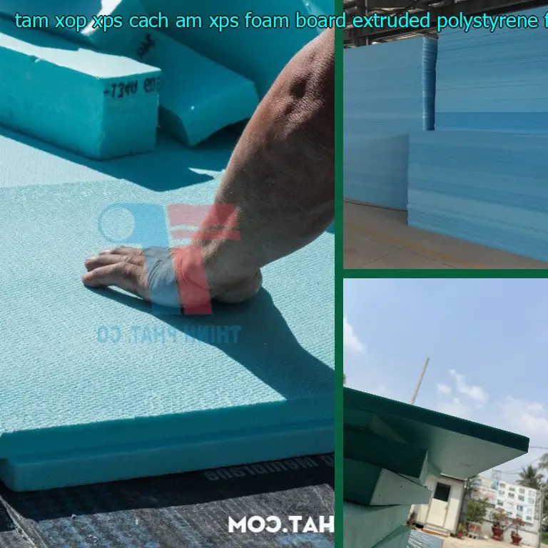 Chất liệu tấm xốp XPS cách âm XPS Foam Board: Extruded Polystyrene Foam Chất liệu tấm xốp XPS cách âm XPS Foam Board: Extruded Polystyrene Foam