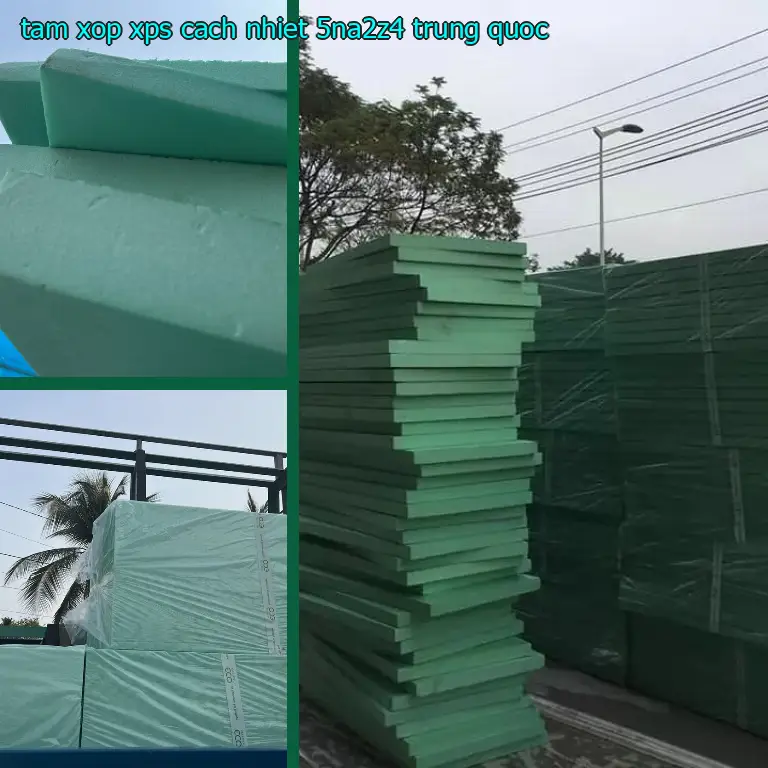 Xuất xứ tấm xốp XPS cách nhiệt 5NA2Z4: Trung Quốc Xuất xứ tấm xốp XPS cách nhiệt 5NA2Z4: Trung Quốc
