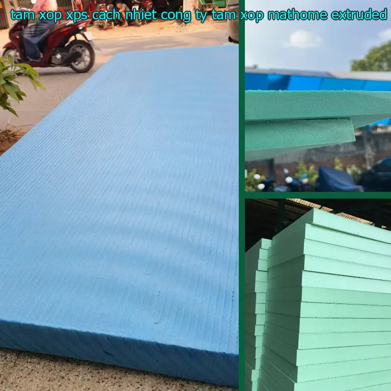 Chất liệu tấm xốp XPS cách nhiệt Công ty tấm xốp MatHome: Extruded Polystyrene Foam Chất liệu tấm xốp XPS cách nhiệt Công ty tấm xốp MatHome: Extruded Polystyrene Foam