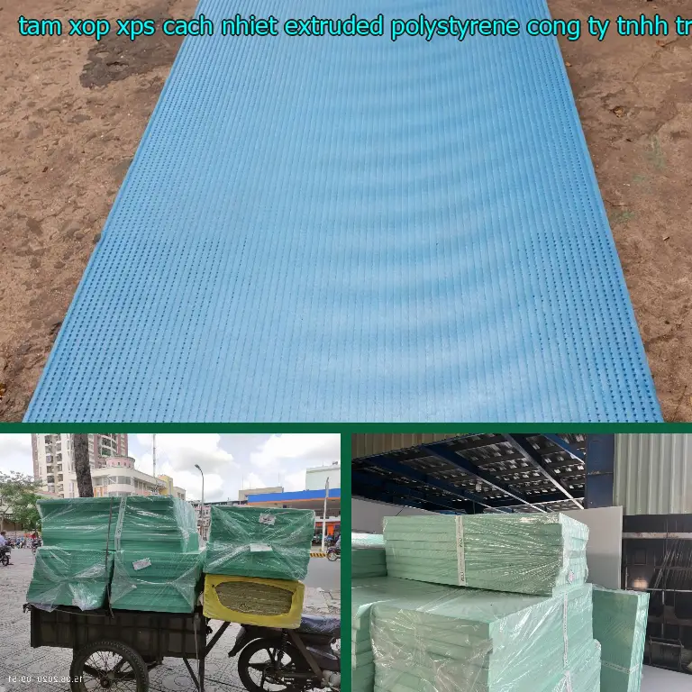Nhà sản xuất tấm xốp XPS cách nhiệt Extruded Polystyrene: Công ty TNHH Triệu Hổ