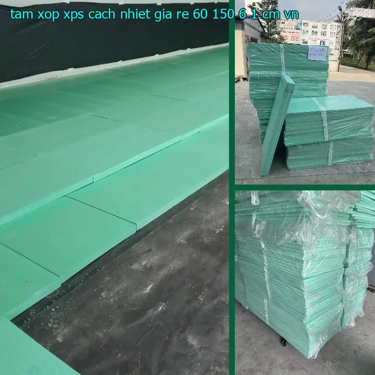 Xuất xứ tấm xốp XPS cách nhiệt giá rẻ 60*150*6.1 cm: VN Xuất xứ tấm xốp XPS cách nhiệt giá rẻ 60*150*6.1 cm: VN
