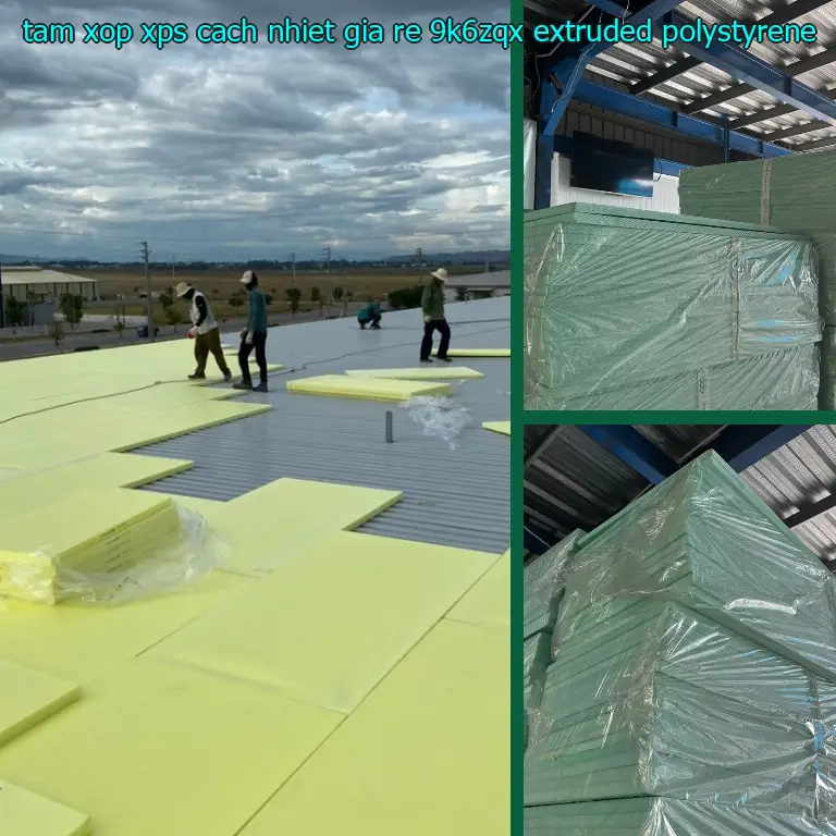 Chất liệu tấm xốp XPS cách nhiệt giá rẻ 9K6ZQX: Extruded Polystyrene Chất liệu tấm xốp XPS cách nhiệt giá rẻ 9K6ZQX: Extruded Polystyrene