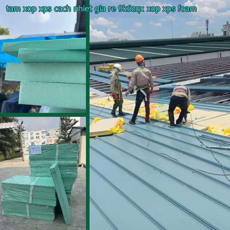Danh mục tấm xốp XPS cách nhiệt giá rẻ 9K6ZQX: Xốp XPS Foam Danh mục tấm xốp XPS cách nhiệt giá rẻ 9K6ZQX: Xốp XPS Foam