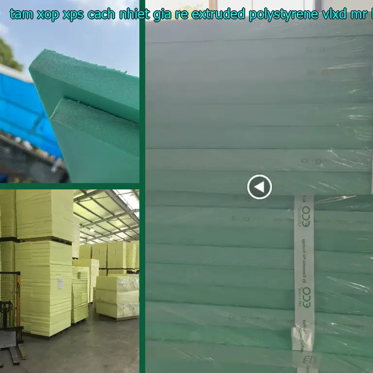 Nhà cung cấp tấm xốp XPS cách nhiệt giá rẻ Extruded Polystyrene: VLXD Mr.HẢI