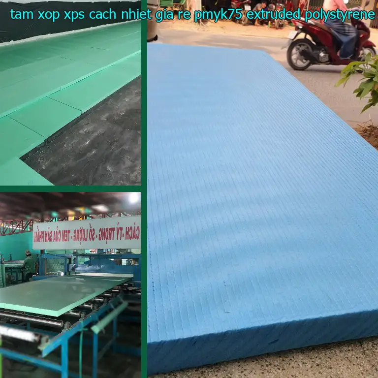 Chất liệu tấm xốp XPS cách nhiệt giá rẻ PMYK75: Extruded Polystyrene Chất liệu tấm xốp XPS cách nhiệt giá rẻ PMYK75: Extruded Polystyrene