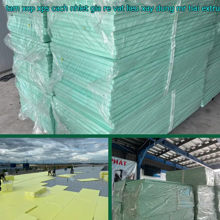 Chất liệu tấm xốp XPS cách nhiệt giá rẻ Vật Liệu Xây Dựng Mr.HẢI: Extruded Polystyrene Foam Chất liệu tấm xốp XPS cách nhiệt giá rẻ Vật Liệu Xây Dựng Mr.HẢI: Extruded Polystyrene Foam