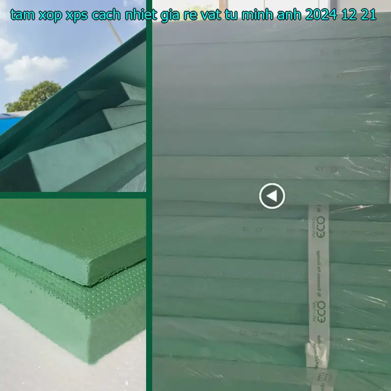 Ngày sản xuất tấm xốp XPS cách nhiệt giá rẻ Vật tư Minh Anh: 2024-12-21
