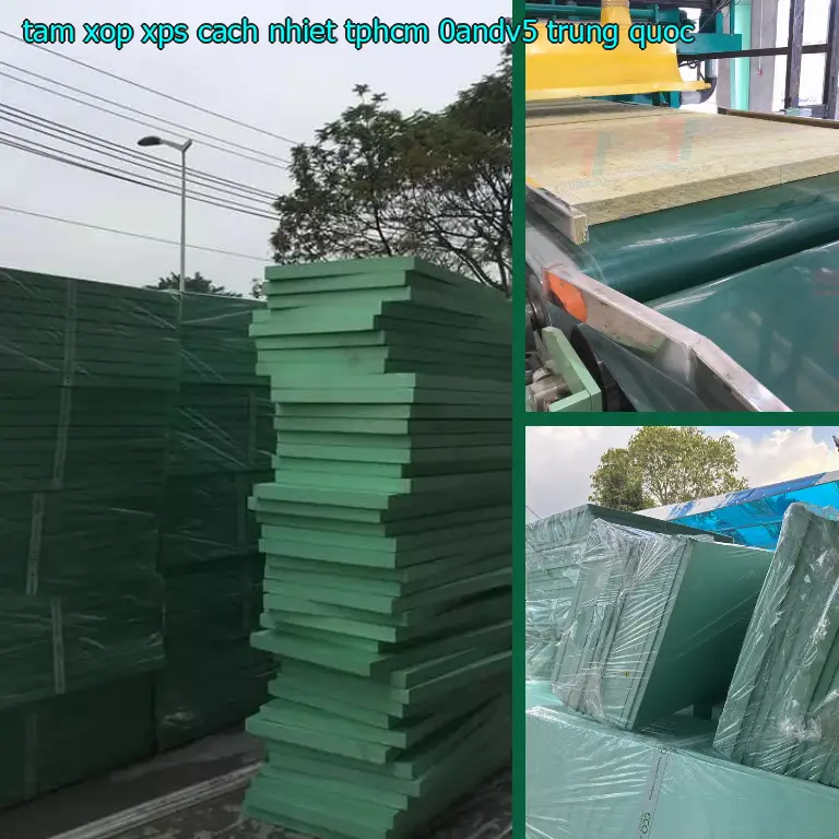 Xuất xứ tấm xốp XPS cách nhiệt TpHCM 0ANDV5: Trung Quốc Xuất xứ tấm xốp XPS cách nhiệt TpHCM 0ANDV5: Trung Quốc