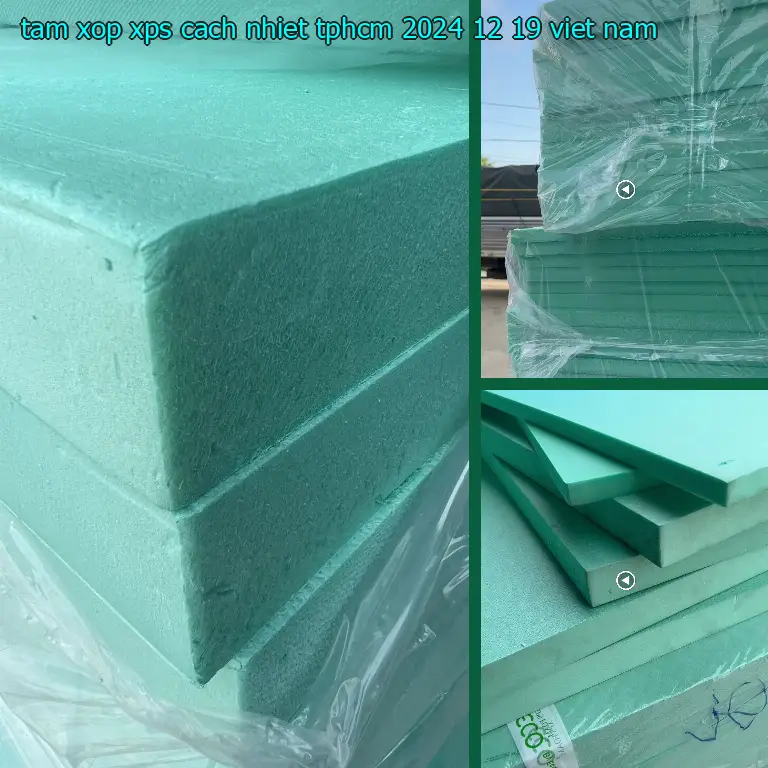 Xuất xứ tấm xốp XPS cách nhiệt TpHCM 2024-12-19: Viet Nam Xuất xứ tấm xốp XPS cách nhiệt TpHCM 2024-12-19: Viet Nam