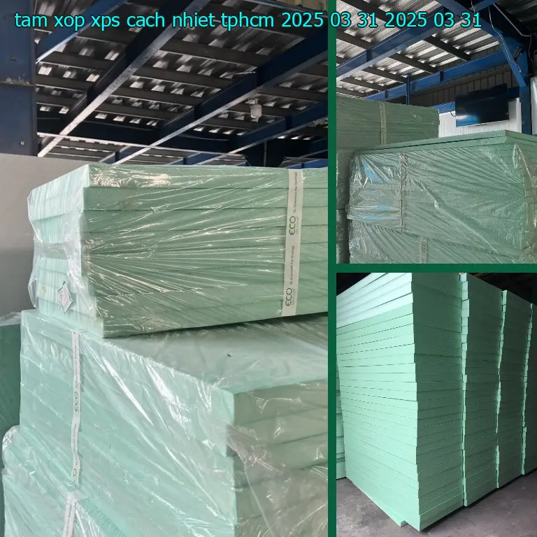 Ngày sản xuất tấm xốp XPS cách nhiệt TpHCM 2025-03-31: 2025-03-31 Ngày sản xuất tấm xốp XPS cách nhiệt TpHCM 2025-03-31: 2025-03-31
