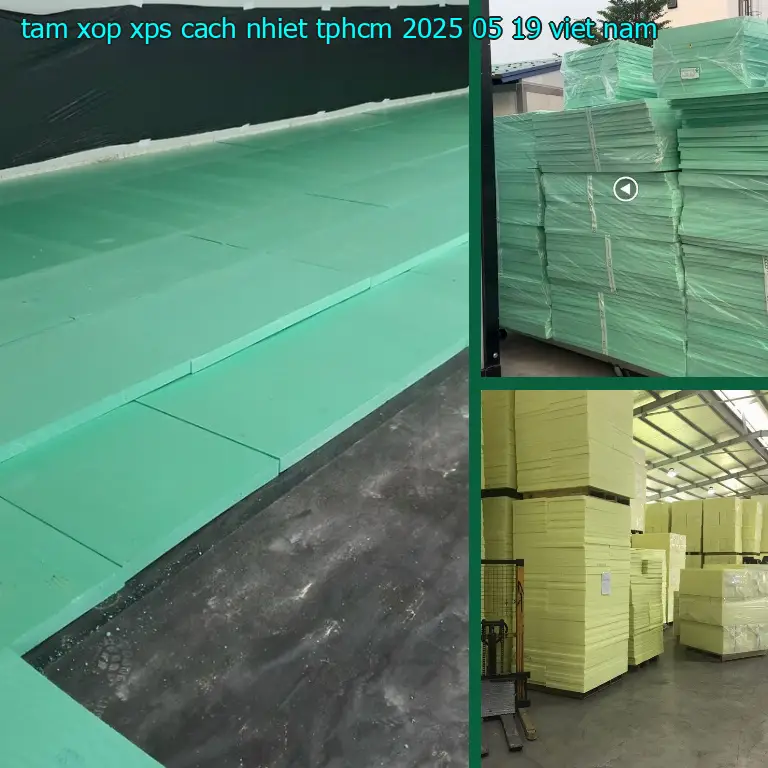 Xuất xứ tấm xốp XPS cách nhiệt TpHCM 2025-05-19: Việt Nam Xuất xứ tấm xốp XPS cách nhiệt TpHCM 2025-05-19: Việt Nam
