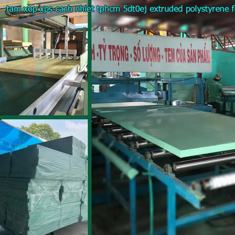 Chất liệu tấm xốp XPS cách nhiệt TpHCM 5DT0EJ: Extruded Polystyrene Foam Chất liệu tấm xốp XPS cách nhiệt TpHCM 5DT0EJ: Extruded Polystyrene Foam