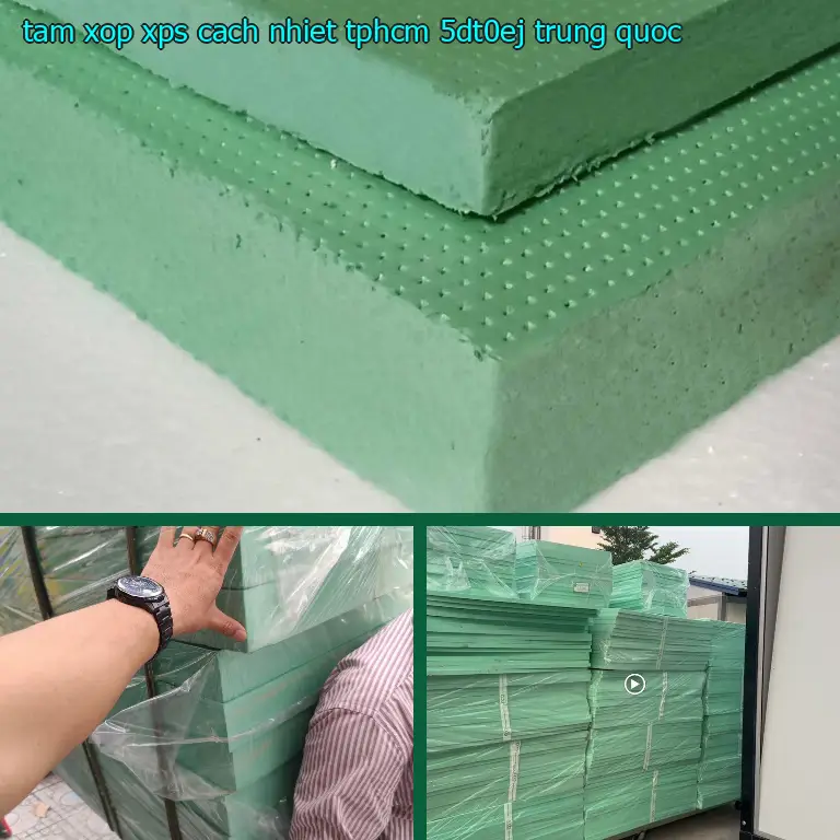 Xuất xứ tấm xốp XPS cách nhiệt TpHCM 5DT0EJ: Trung Quốc Xuất xứ tấm xốp XPS cách nhiệt TpHCM 5DT0EJ: Trung Quốc