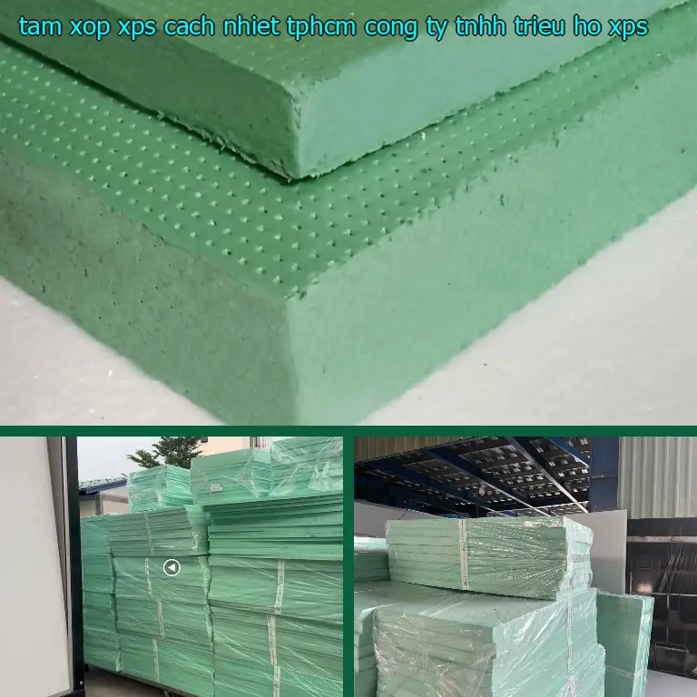 Chất liệu tấm xốp XPS cách nhiệt TpHCM Công ty TNHH Triệu Hổ: XPS Chất liệu tấm xốp XPS cách nhiệt TpHCM Công ty TNHH Triệu Hổ: XPS