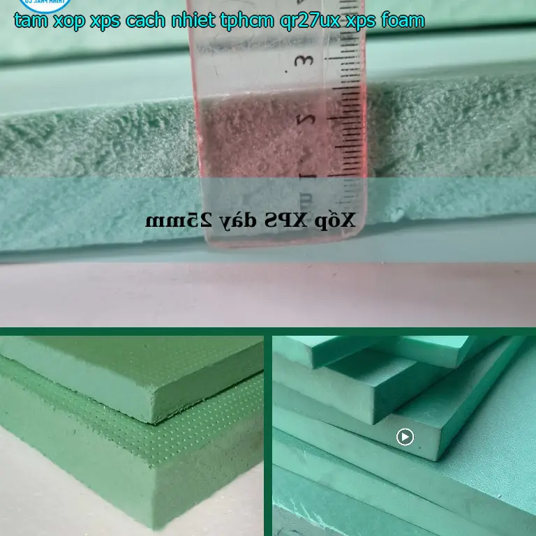 Danh mục tấm xốp XPS cách nhiệt TpHCM QR27UX: XPS Foam Danh mục tấm xốp XPS cách nhiệt TpHCM QR27UX: XPS Foam