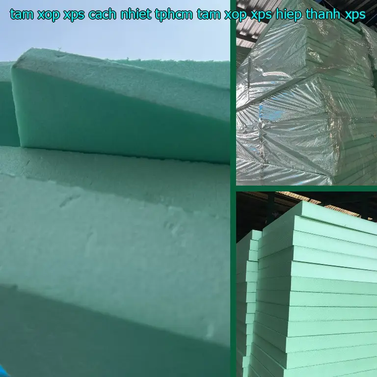 Chất liệu tấm xốp XPS cách nhiệt TpHCM Tấm xốp XPS Hiệp Thành: XPS Chất liệu tấm xốp XPS cách nhiệt TpHCM Tấm xốp XPS Hiệp Thành: XPS