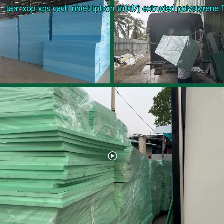 Chất liệu tấm xốp XPS cách nhiệt TpHCM TN0D7J: Extruded Polystyrene Foam Chất liệu tấm xốp XPS cách nhiệt TpHCM TN0D7J: Extruded Polystyrene Foam