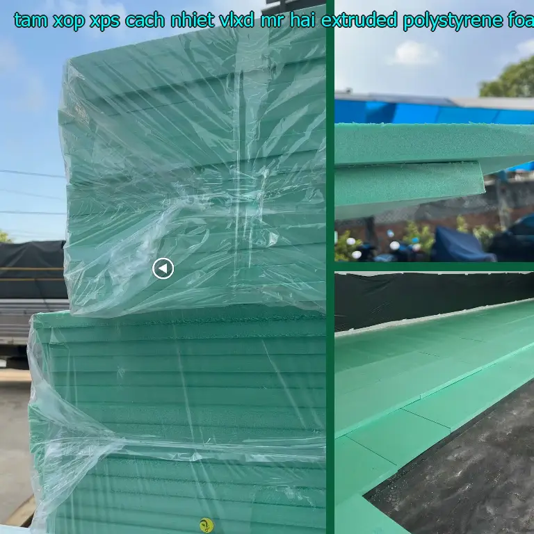 Chất liệu tấm xốp XPS cách nhiệt VLXD Mr.HẢI: Extruded Polystyrene Foam Chất liệu tấm xốp XPS cách nhiệt VLXD Mr.HẢI: Extruded Polystyrene Foam