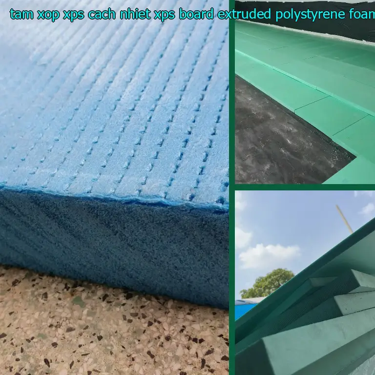 Chất liệu tấm xốp XPS cách nhiệt XPS Board: Extruded Polystyrene Foam Chất liệu tấm xốp XPS cách nhiệt XPS Board: Extruded Polystyrene Foam