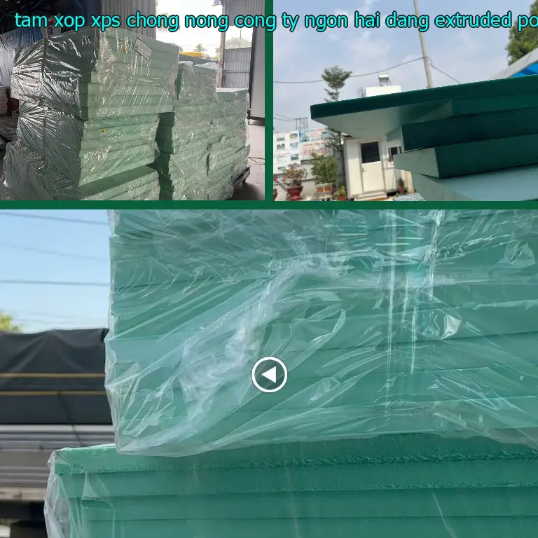 Chất liệu tấm xốp XPS chống nóng Công ty Ngọn Hải Đăng: Extruded Polystyrene Chất liệu tấm xốp XPS chống nóng Công ty Ngọn Hải Đăng: Extruded Polystyrene