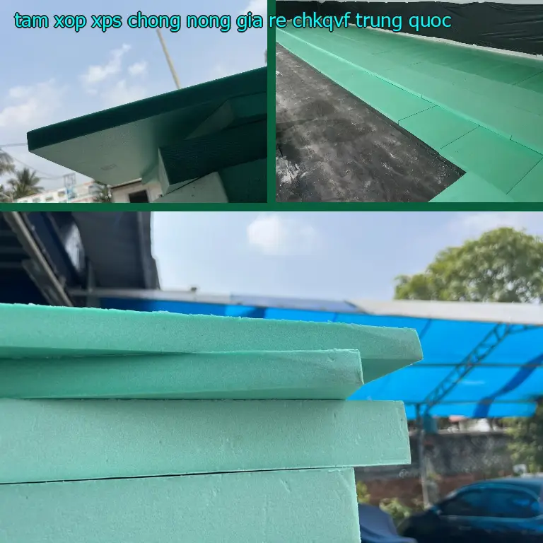 Xuất xứ tấm xốp XPS chống nóng giá rẻ CHKQVF: Trung Quốc Xuất xứ tấm xốp XPS chống nóng giá rẻ CHKQVF: Trung Quốc