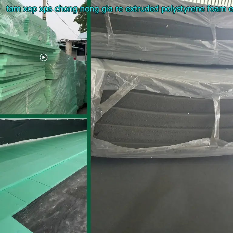 Chất liệu tấm xốp XPS chống nóng giá rẻ Extruded Polystyrene Foam: Extruded Polystyrene Foam Chất liệu tấm xốp XPS chống nóng giá rẻ Extruded Polystyrene Foam: Extruded Polystyrene Foam