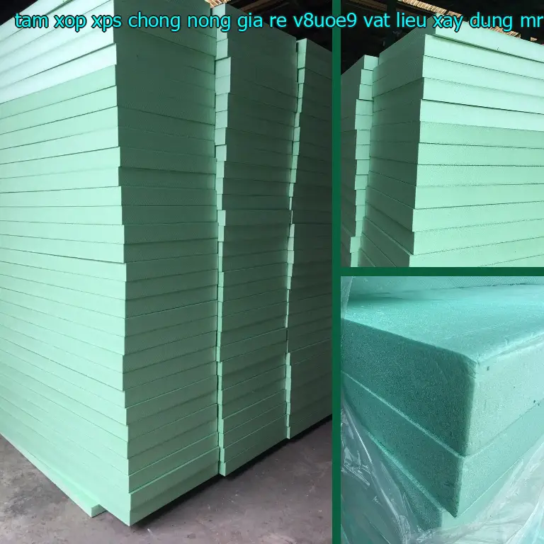 Nhà cung cấp tấm xốp XPS chống nóng giá rẻ V8UOE9: Vật Liệu Xây Dựng Mr.HẢI Nhà cung cấp tấm xốp XPS chống nóng giá rẻ V8UOE9: Vật Liệu Xây Dựng Mr.HẢI