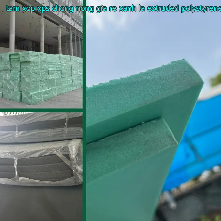 Chất liệu tấm xốp XPS chống nóng giá rẻ Xanh lá: Extruded Polystyrene Foam Chất liệu tấm xốp XPS chống nóng giá rẻ Xanh lá: Extruded Polystyrene Foam